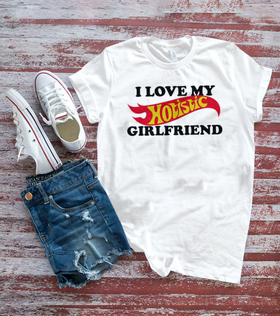 I Love My Holistic Girlfriend Hot Wheels T-Shirt