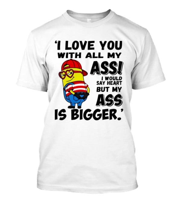 I Love You With All My Ass Minion Heart Red Hat T-Shirt