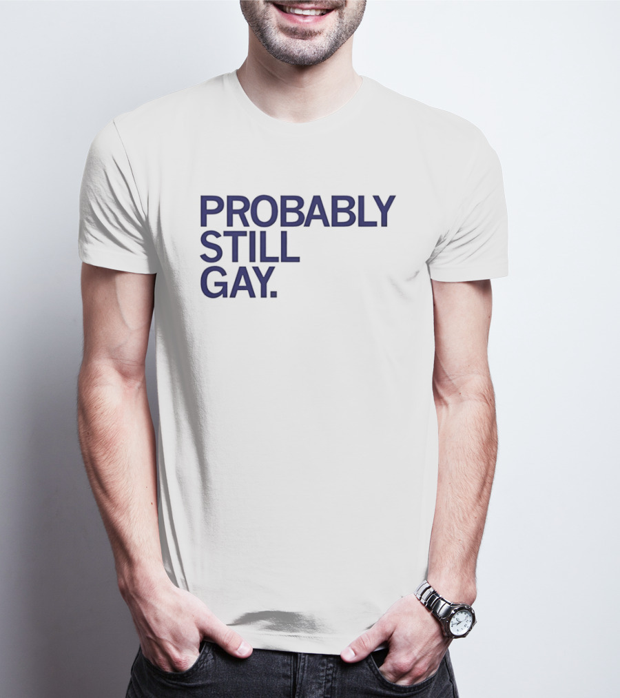 Probably Still Gay T-Shirt