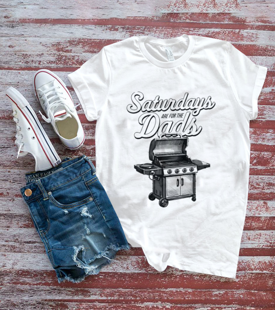 Saturdays Are For The Dads Grill Barbecue Humor T-Shirt