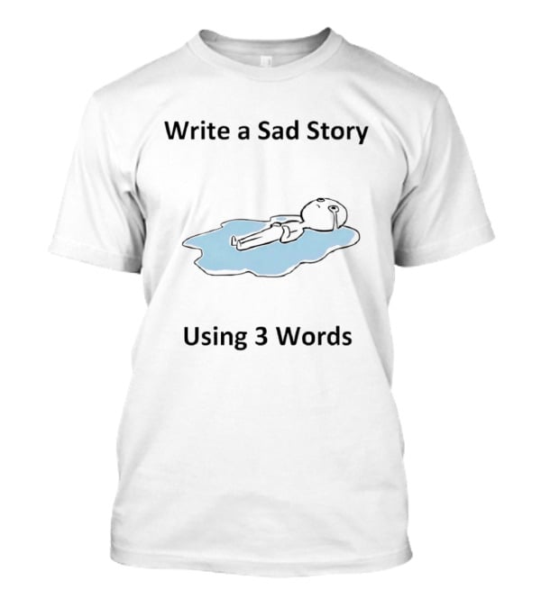 Write A Sad Story Using 3 Words Melancholy Drawing T-Shirt