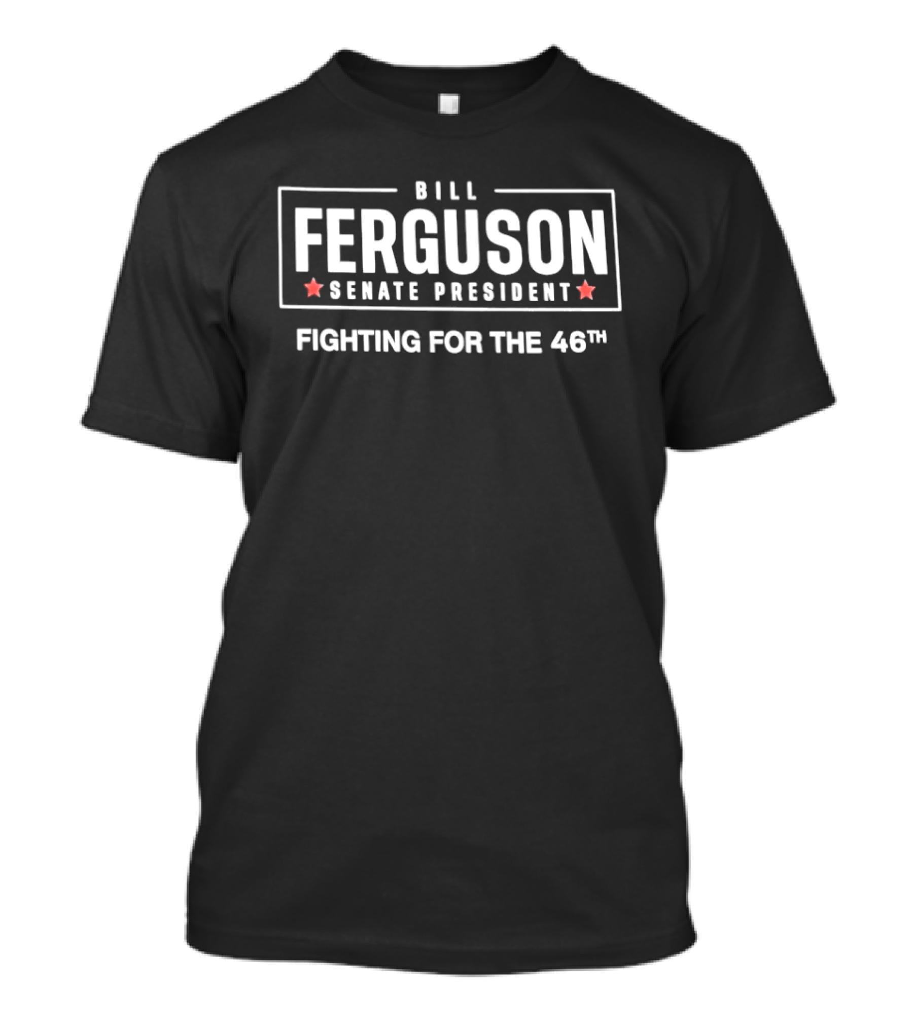 Bill Ferguson Senate President Fighting For The 46th T-Shirt