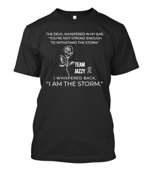 The Devil Whispered You're Not Strong Enough Team Jazzy I Am The Storm T-Shirt