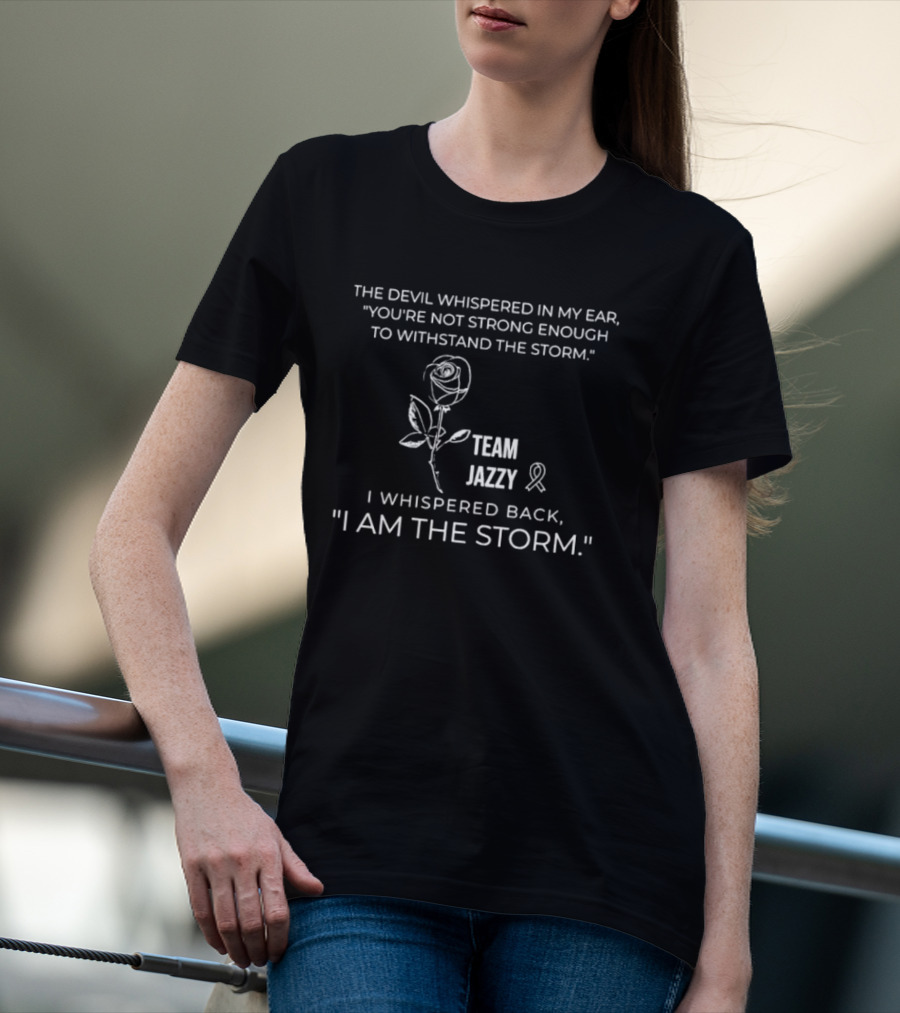 The Devil Whispered You're Not Strong Enough Team Jazzy I Am The Storm T-Shirt
