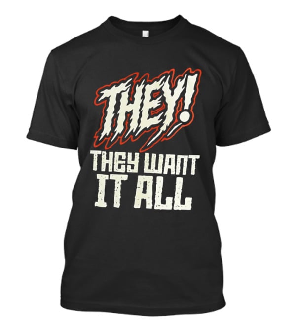 They They Want It All Distressed Horror T-Shirt