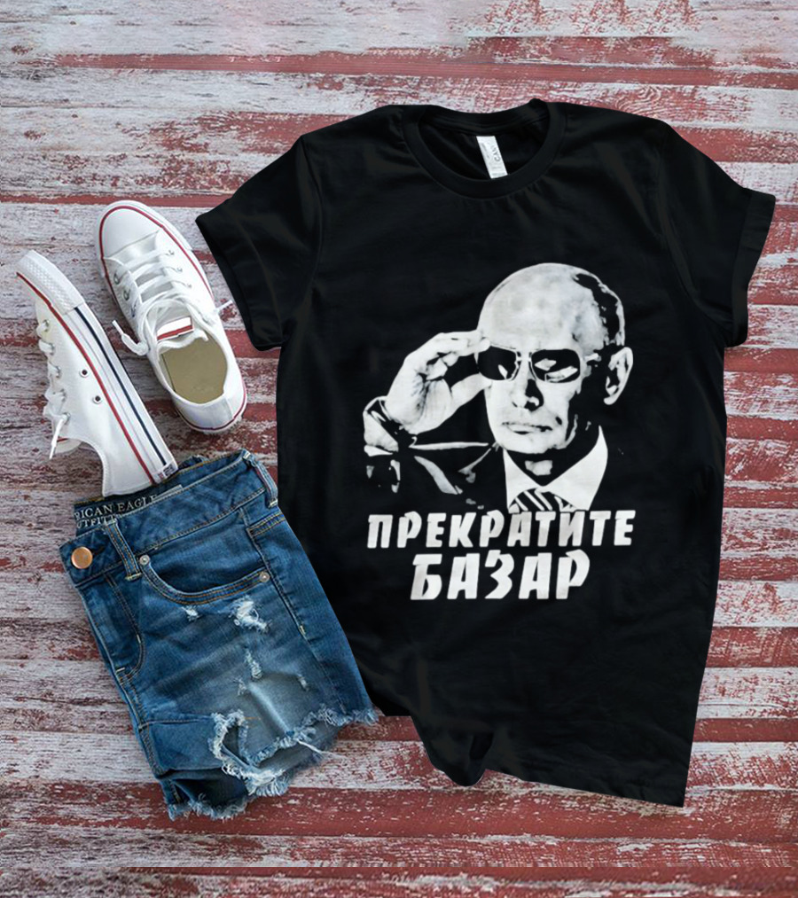 Vladimir Putin Wearing Sunglasses Stop The Bazaar T-Shirt