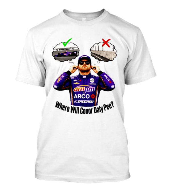 IndyCar 2026 Conor Daly AMPM Arco Speedway Where Will Conor Daly Pee T-Shirt