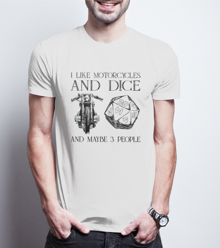 I Like Motorcycles And Dice And Maybe 3 People D20 T-Shirt
