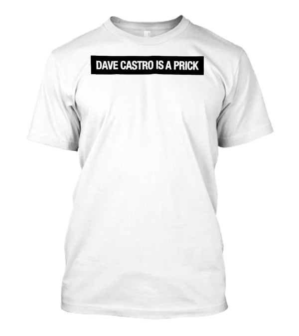 Dave Castro Is A Prick Statement Apparel Bold Text Message T-Shirt