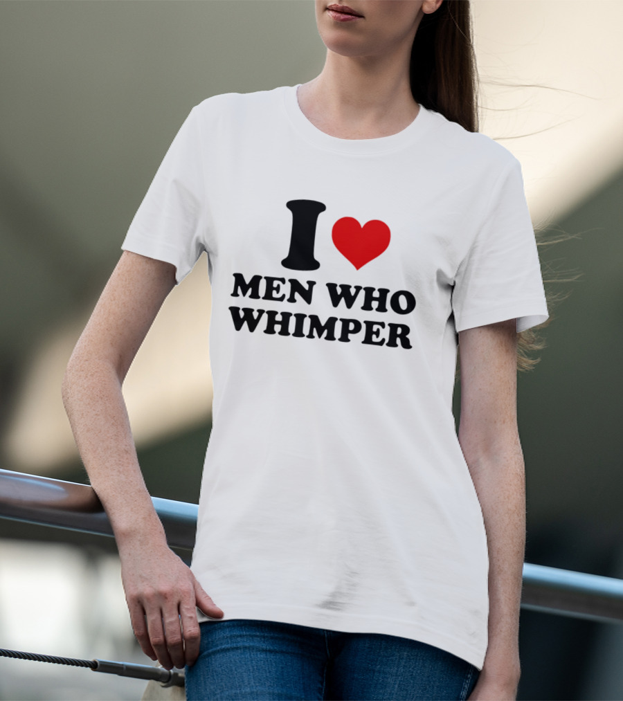 I Heart Men Who Whimper T-Shirt