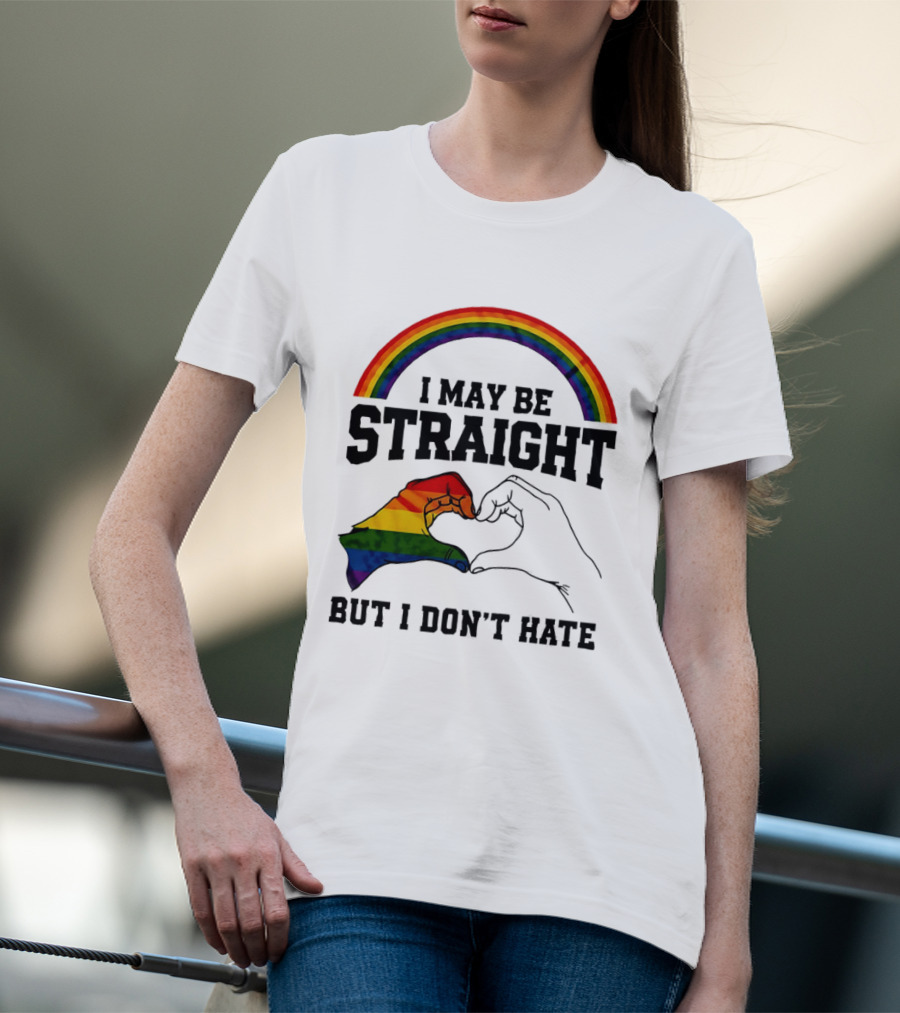 I May Be Straight But I Don't Hate Rainbow Heart Hands Pride T-Shirt