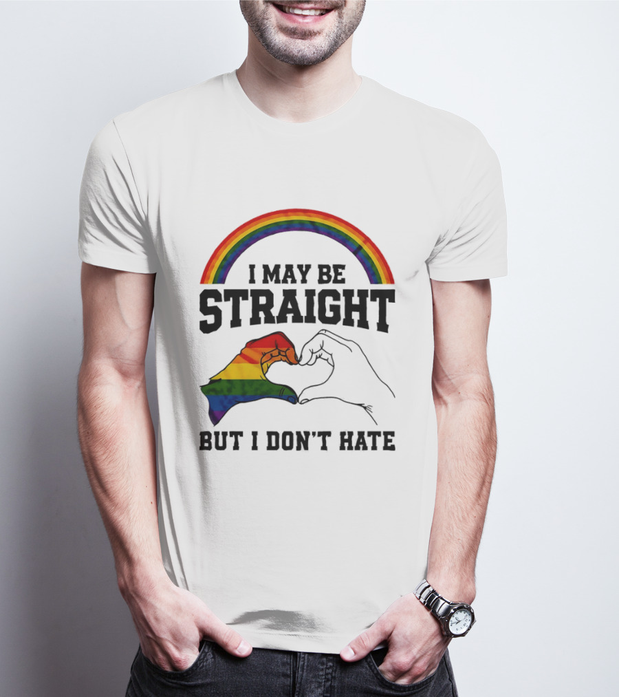 I May Be Straight But I Don't Hate Rainbow Heart Hands Pride T-Shirt