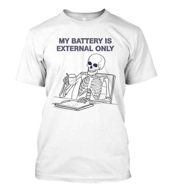 Skeleton Drinking Coffee My Battery Is External Only T-Shirt