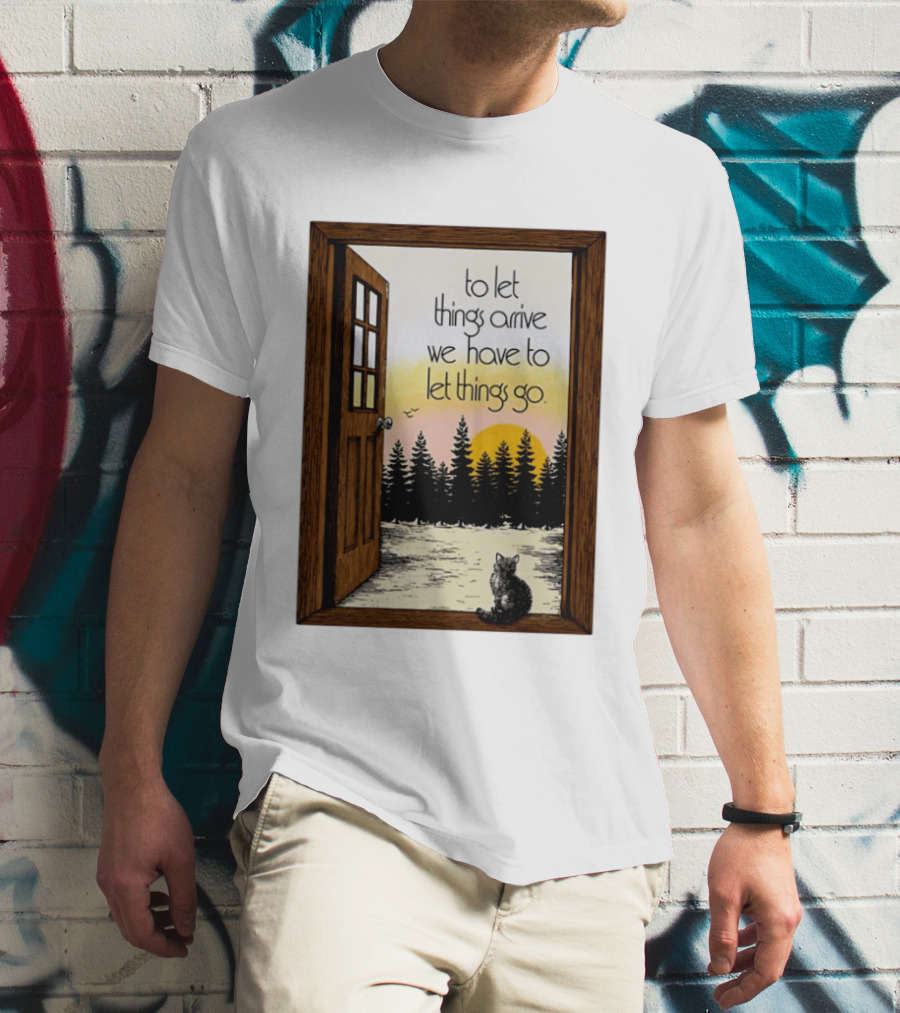 Sunset Landscape Cat Open Door Forest To Let Things Arrive We Have To Let Things Go T-Shirt