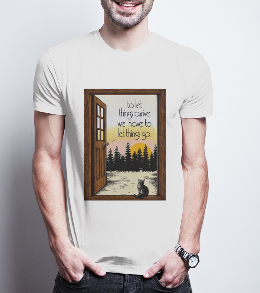 Sunset Landscape Cat Open Door Forest To Let Things Arrive We Have To Let Things Go T-Shirt