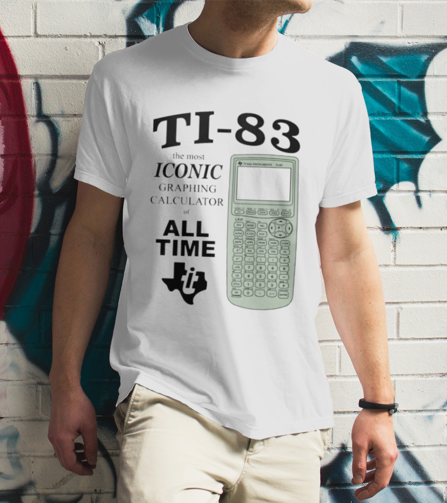 Texas Instruments TI 83 Most Iconic Graphing Calculator Of All Time T-Shirt