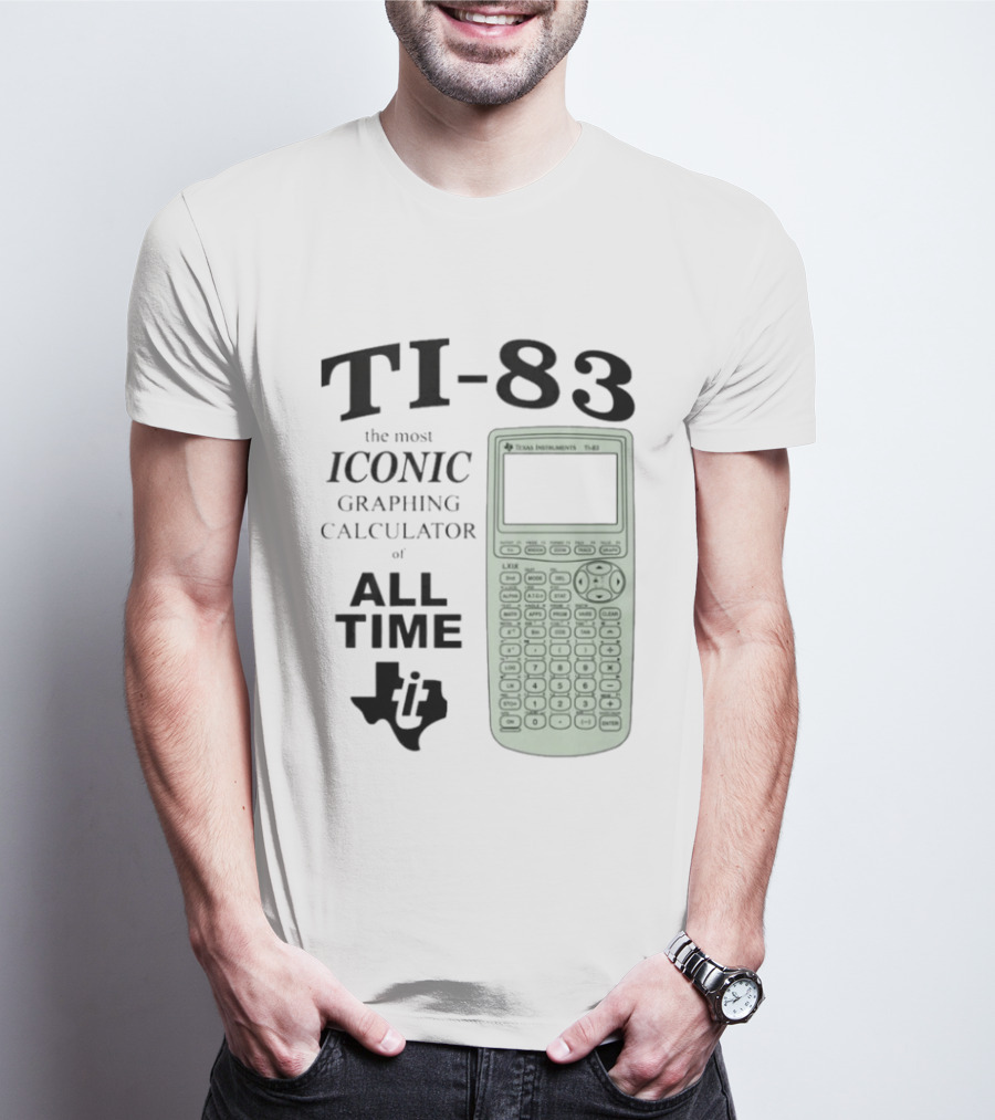 Texas Instruments TI 83 Most Iconic Graphing Calculator Of All Time T-Shirt
