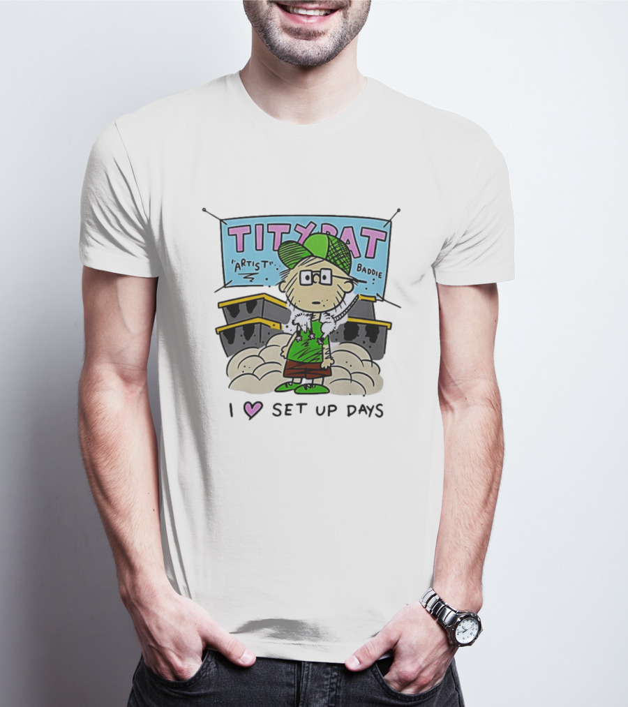 TITYRAT Artist Baddie I Love Set Up Days T-Shirt