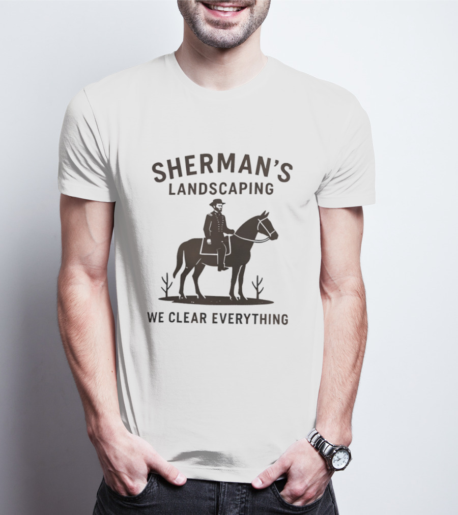 Sherman's Landscaping We Clear Everything Civil War Buff William Tecumseh Sherman T-Shirt