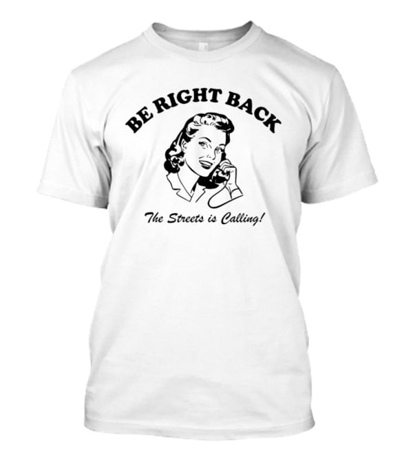 Be Right Back The Streets Is Calling Vintage Woman Phone Call T-Shirt