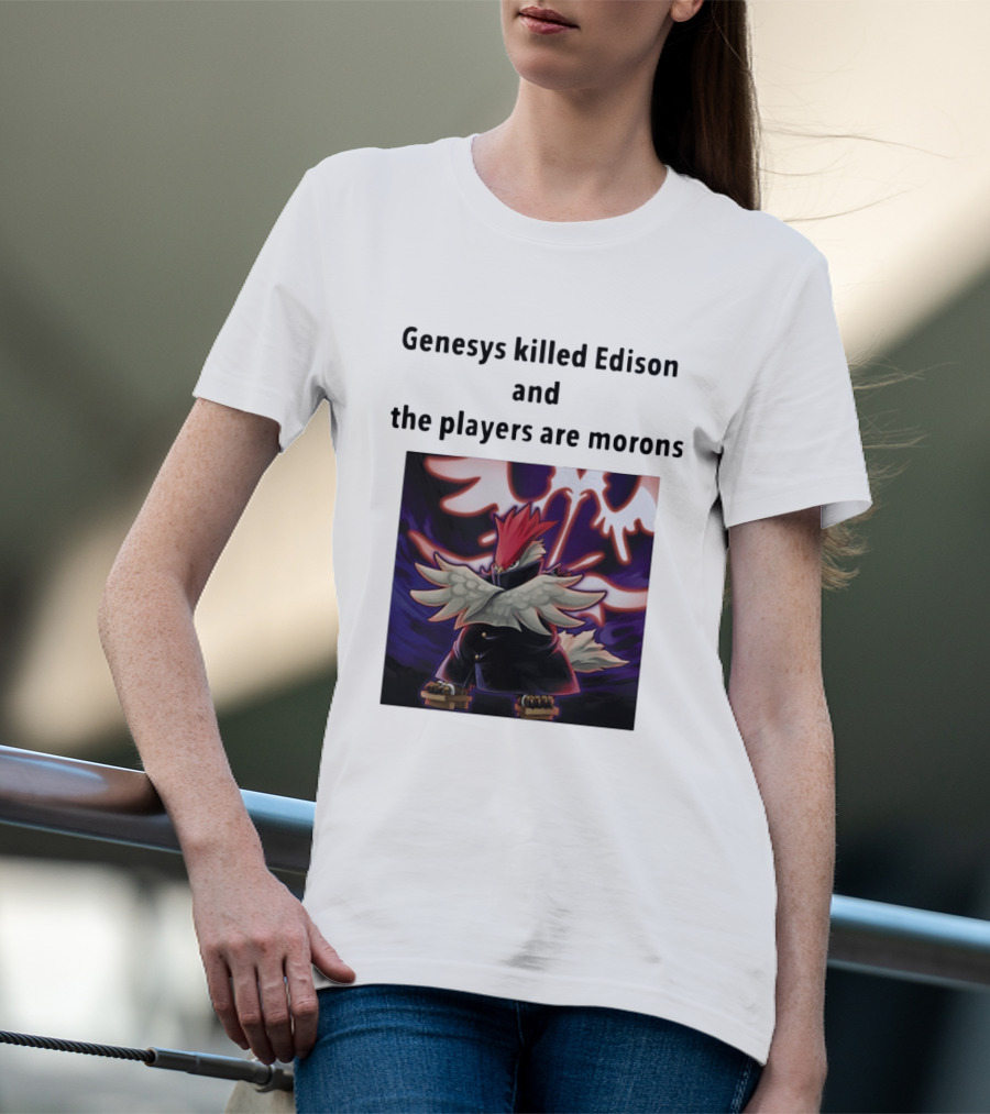 Genesys Killed Edison And The Players Are Morons Yu Gi Oh Image T-Shirt