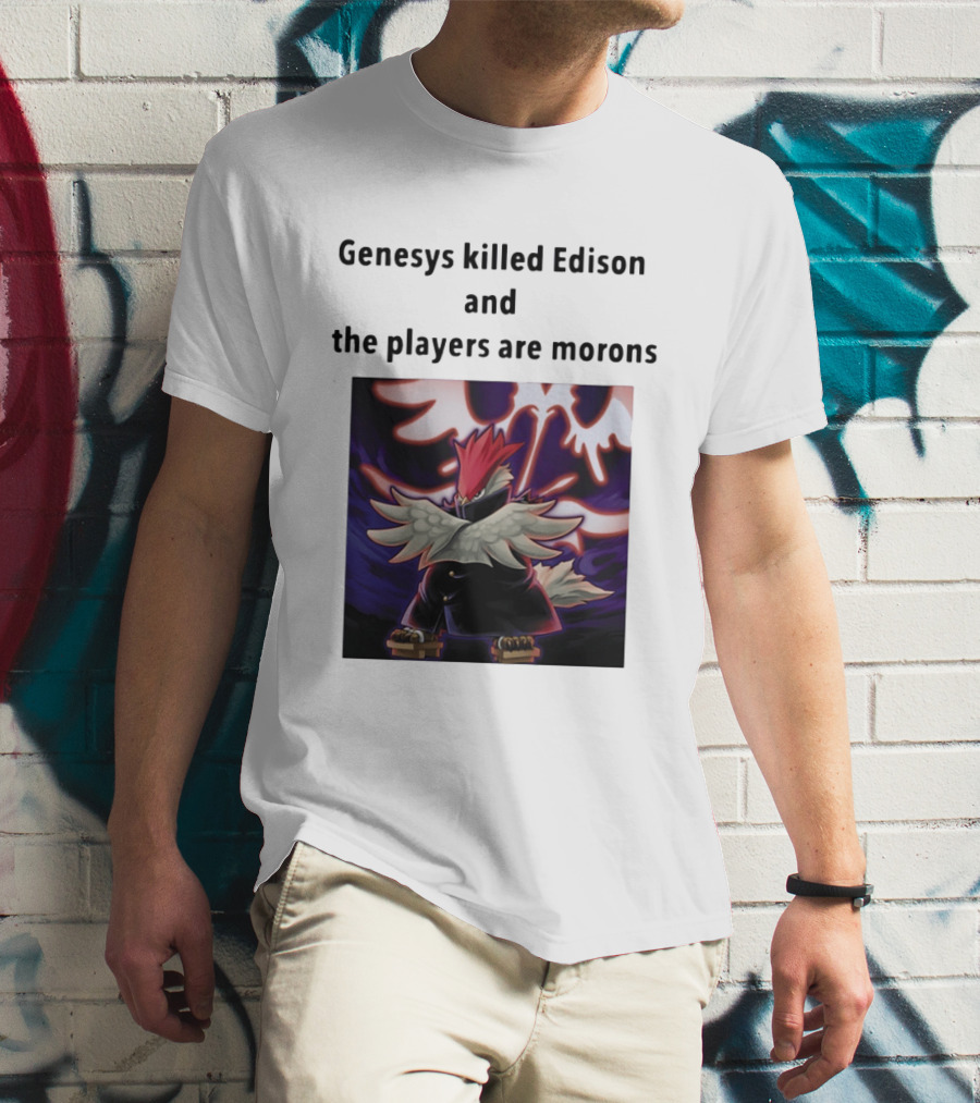 Genesys Killed Edison And The Players Are Morons Yu Gi Oh Image T-Shirt