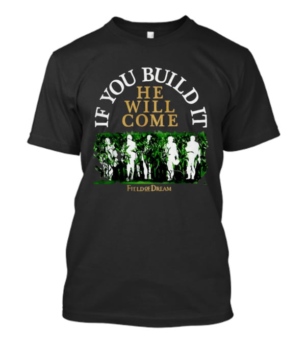 Field Of Dreams If You Build It He Will Come Baseball T-Shirt