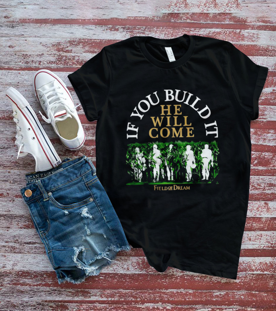 Field Of Dreams If You Build It He Will Come Baseball T-Shirt