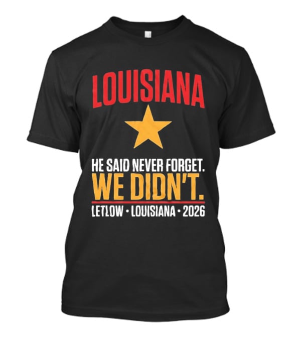 Louisiana He Said Never Forget We Didn't Letlow 2026 T-Shirt