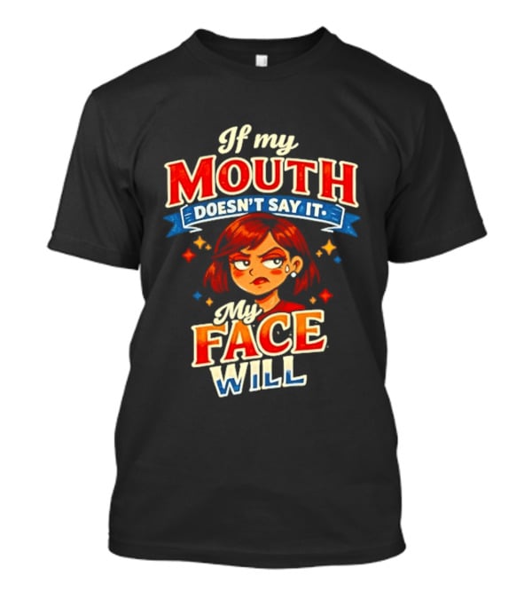 If My Mouth Doesn't Say It My Face Will Redhead Expression T-Shirt