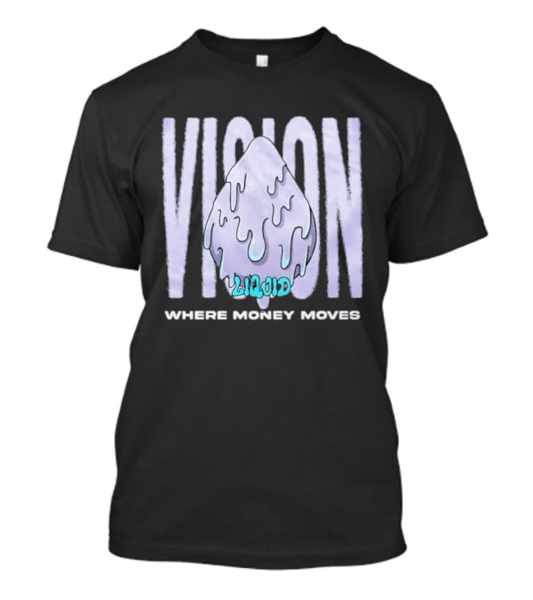 Liquid Vision Where Money Moves Dripping T-Shirt