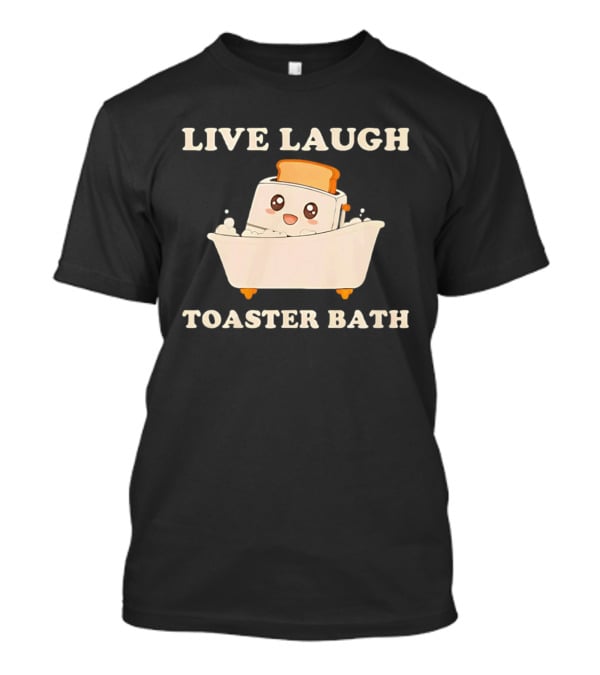 Live Laugh Toaster Bath Kawaii T-Shirt