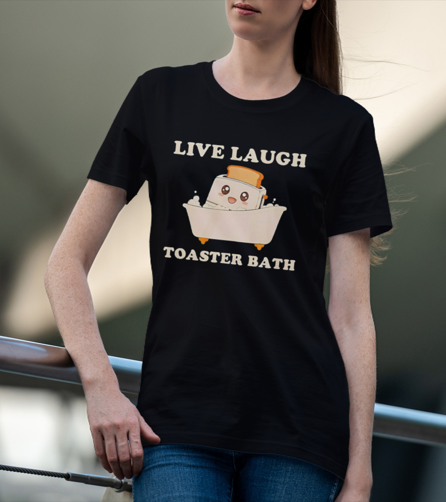 Live Laugh Toaster Bath Kawaii T-Shirt