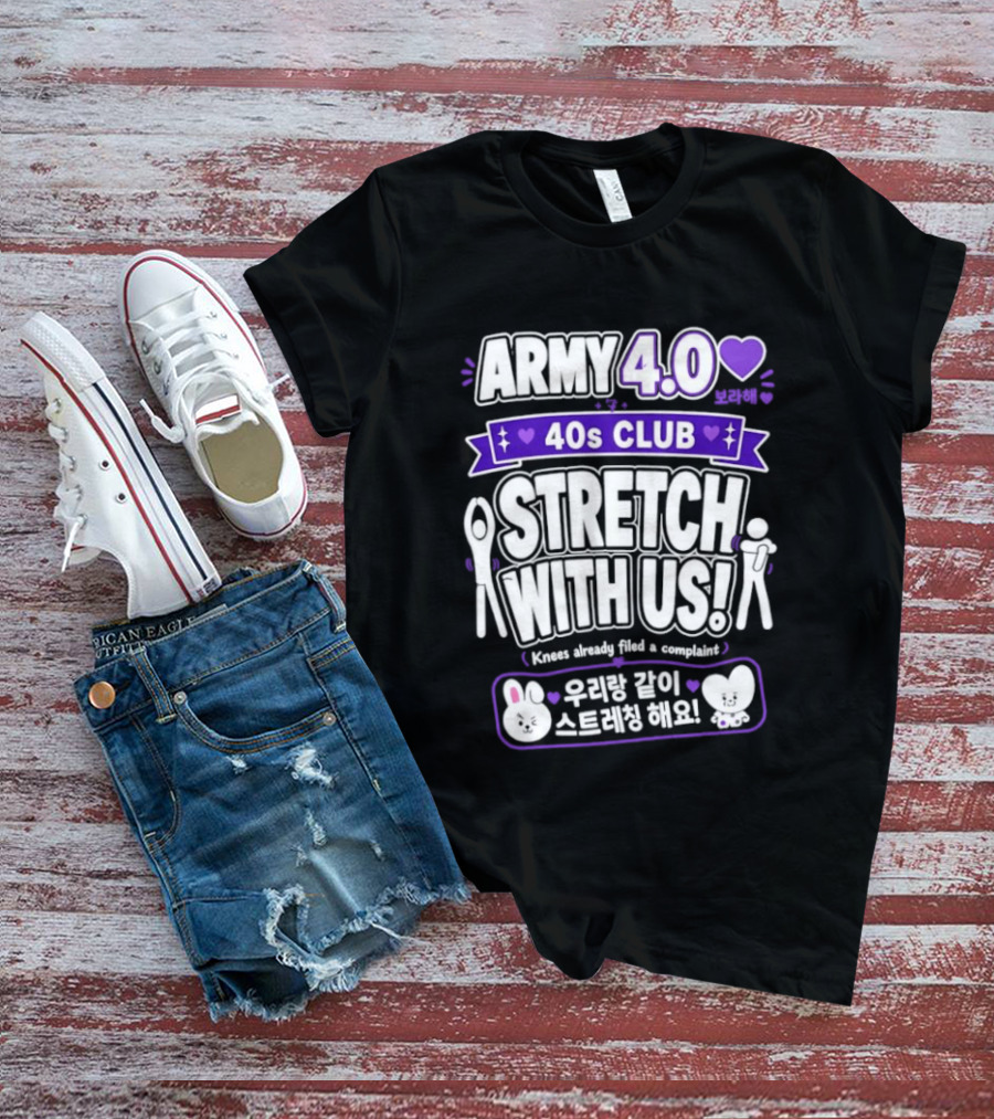 ARMY 4.0 40s Club Stretch With Us BTS Fans Knees Complaint T-Shirt