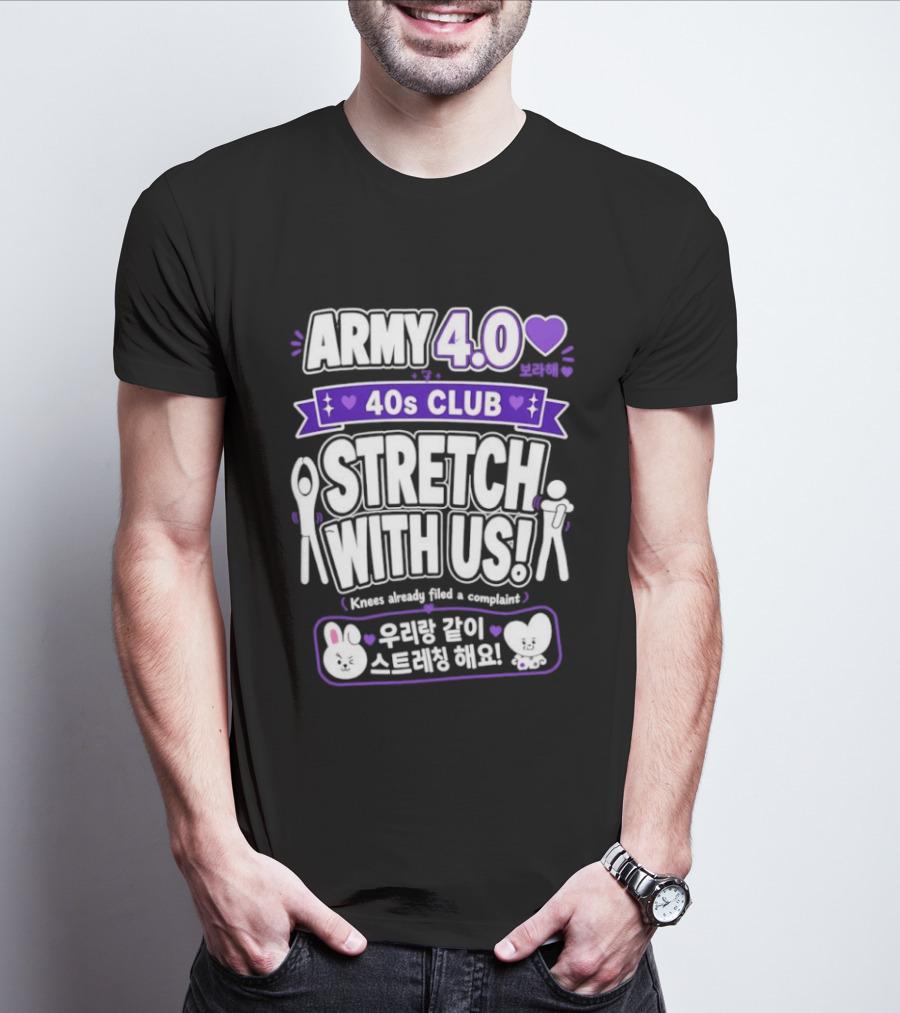 ARMY 4.0 40s Club Stretch With Us BTS Fans Knees Complaint T-Shirt