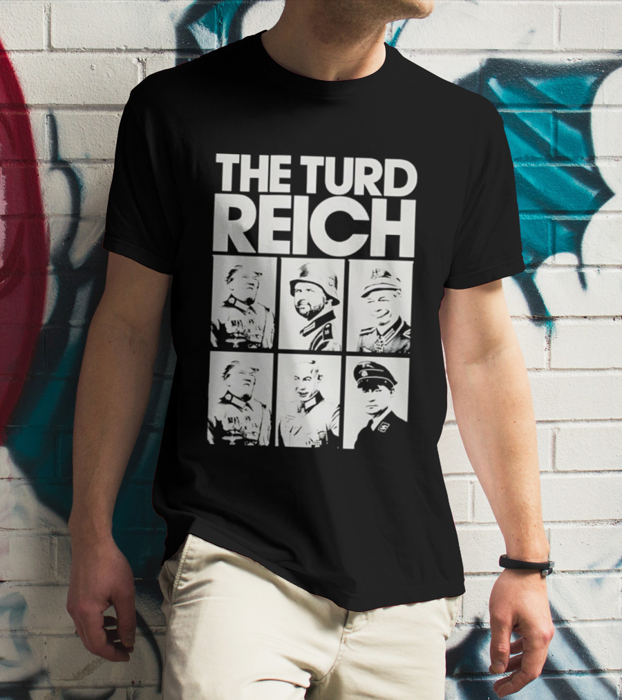 The Turd Reich Political Satire Featuring Historical Figures T-Shirt