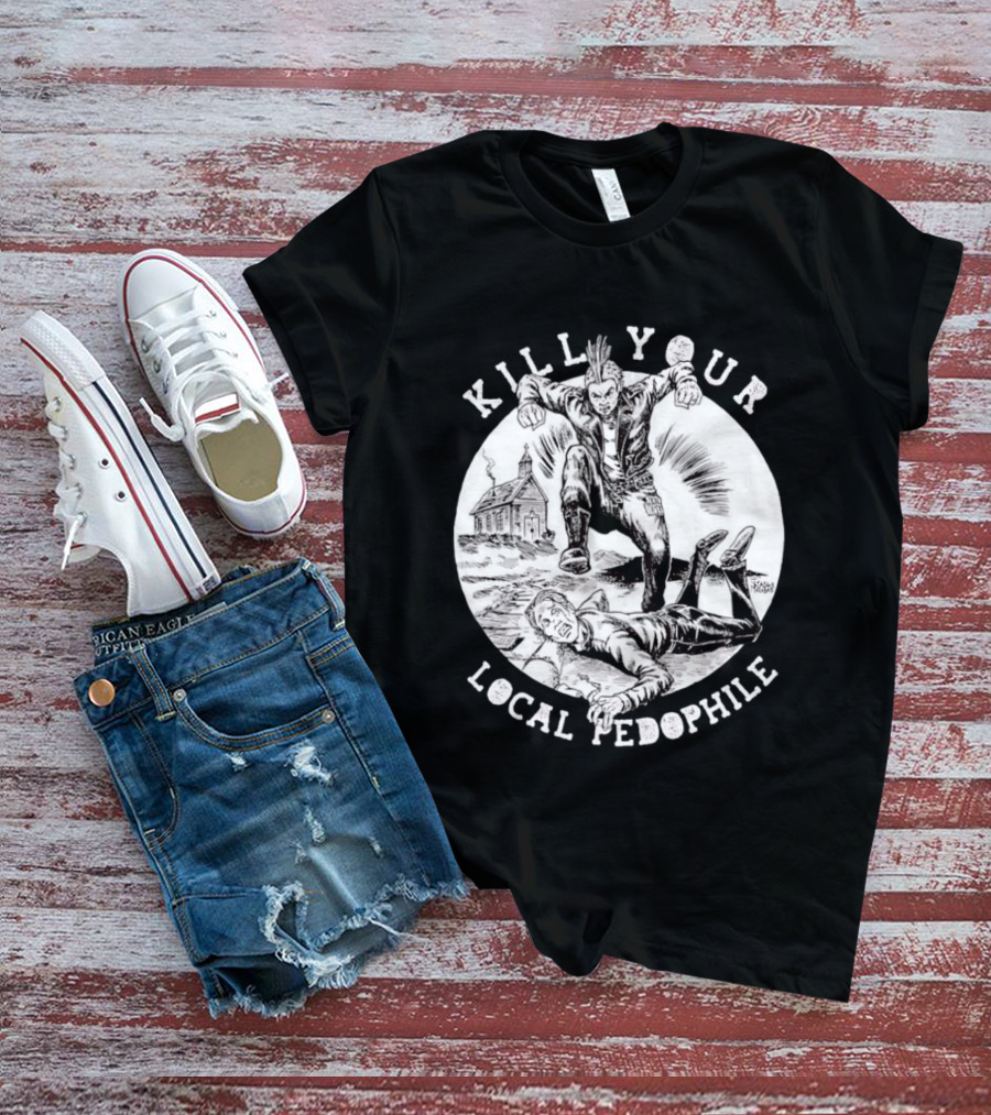 Kill Your Local Pedophile T-Shirt