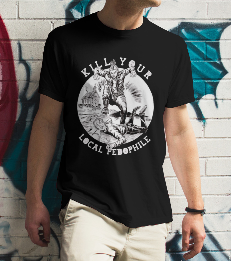 Kill Your Local Pedophile T-Shirt