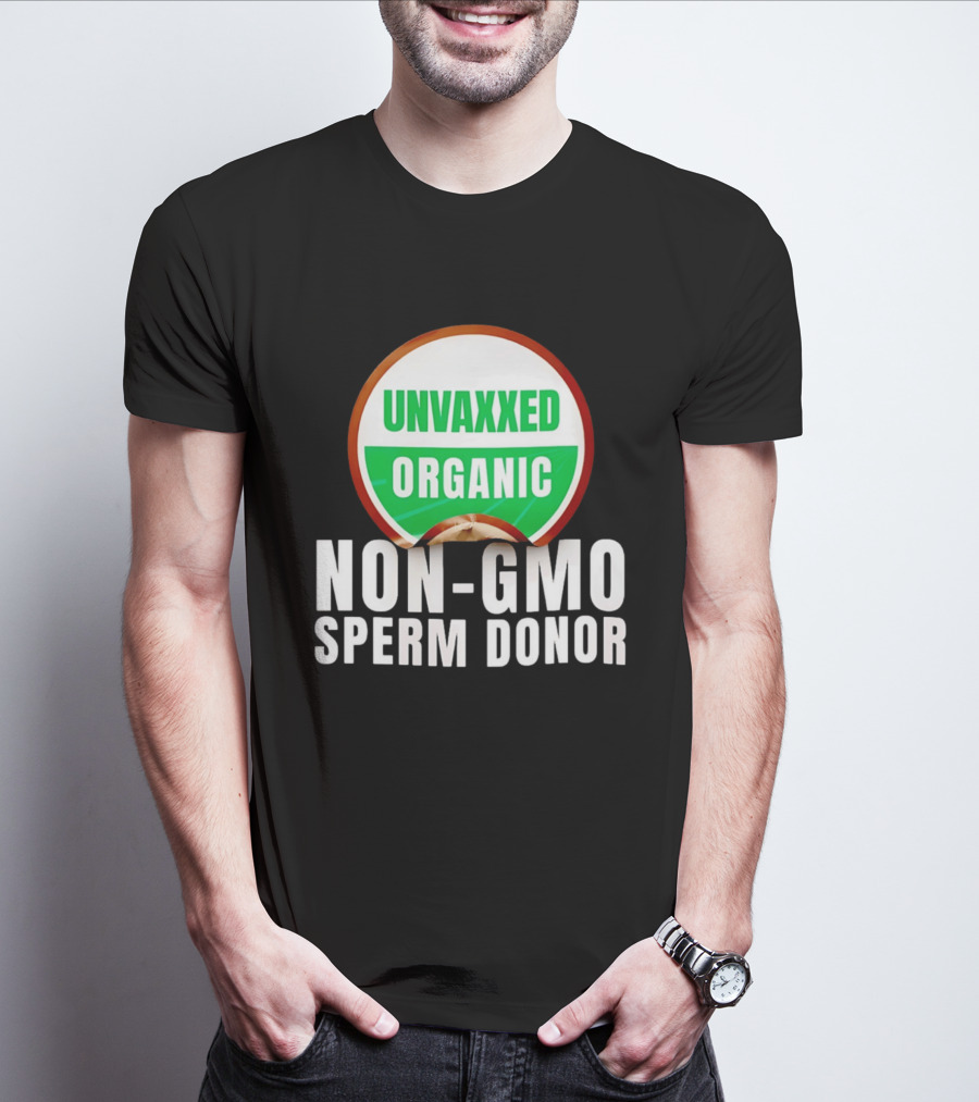 Unvaxxed Organic Non GMO Sperm Donor Eco Friendly T-Shirt