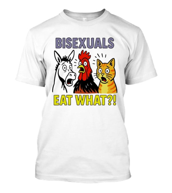 Bisexuals Eat What Donkey Chicken Cat Shocked Reactions T-Shirt