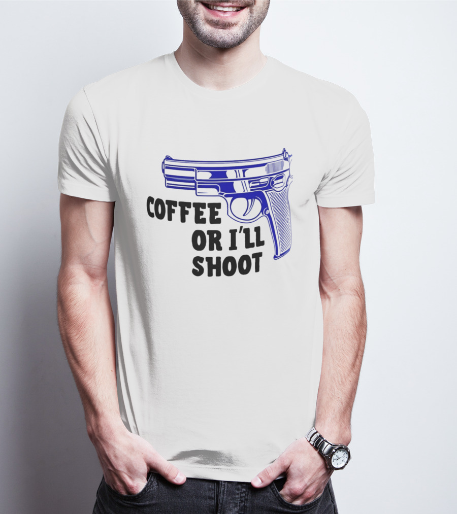 Coffee Or I'll Shoot Gun Pistol T-Shirt