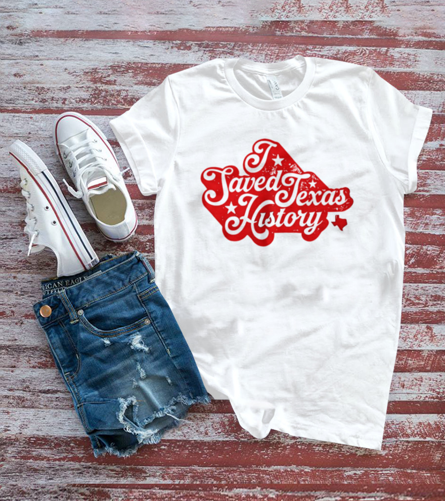 Texas History Preservation I Saved Texas T-Shirt