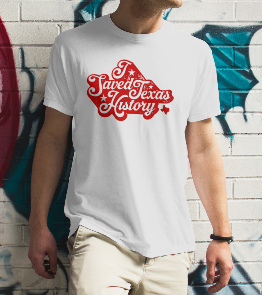 Texas History Preservation I Saved Texas T-Shirt