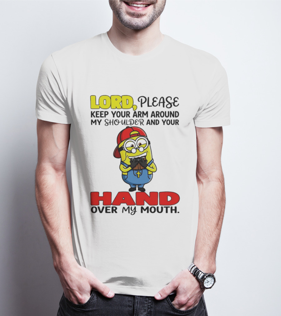 Lord Please Keep Your Arm Around My Shoulder Minion T-Shirt