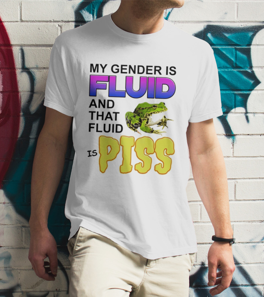My Gender Is Fluid And That Fluid Is Piss Frog T-Shirt