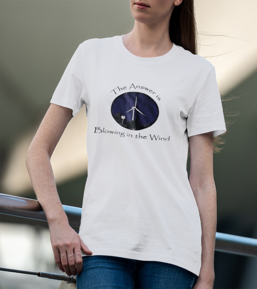 The Answer Is Blowing In The Wind Turbine Energy T-Shirt