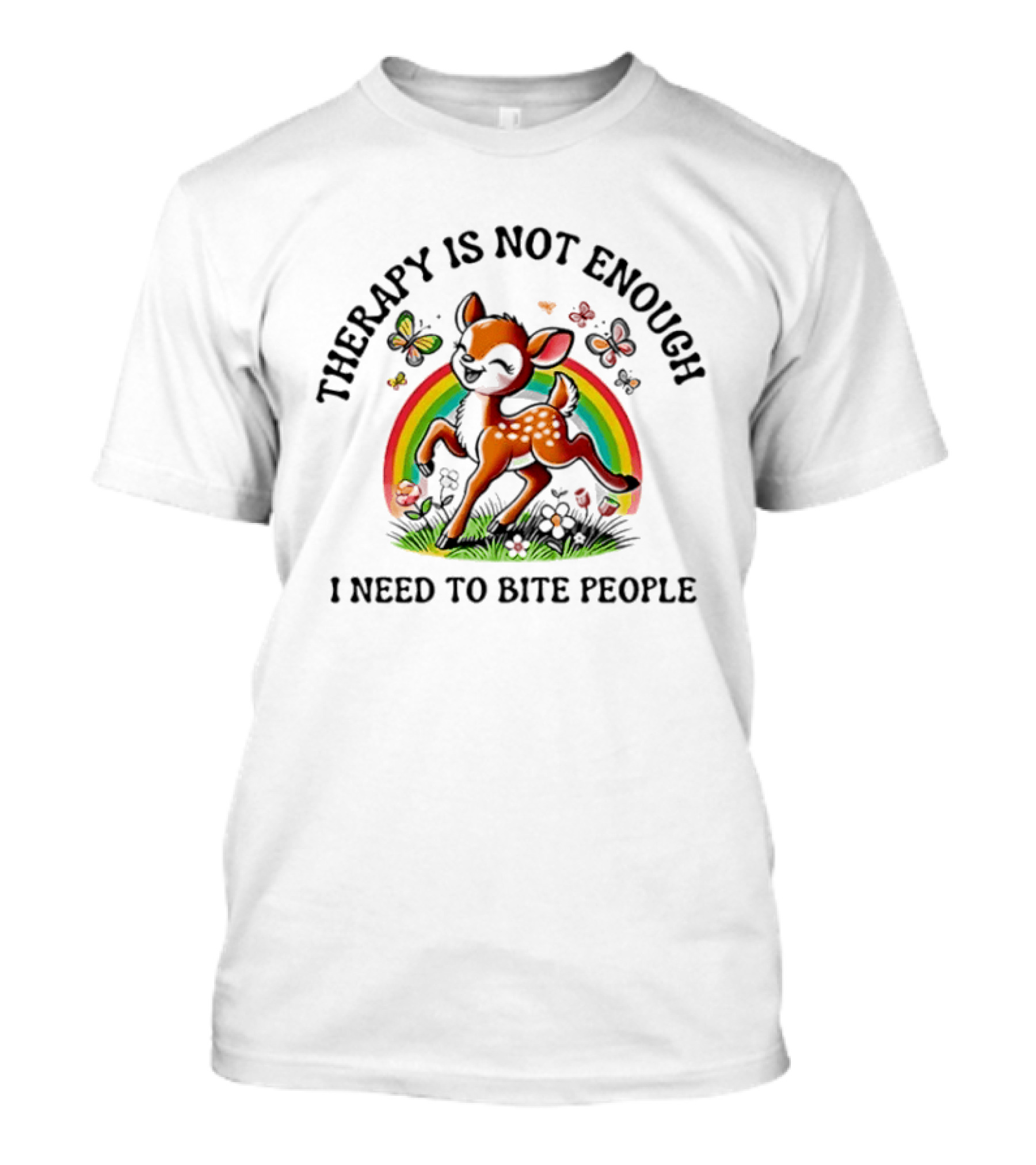 Therapy Is Not Enough I Need To Bite People Deer Rainbow Meme With Butterflies And Flowers T-Shirt