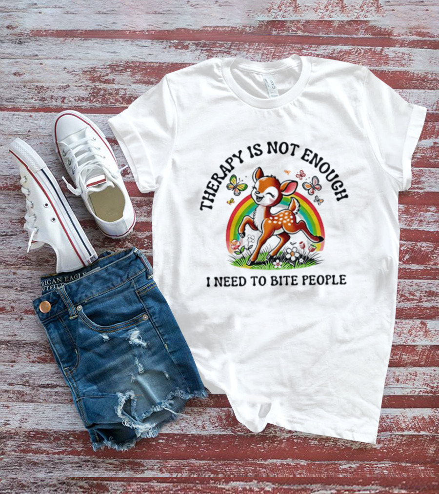 Therapy Is Not Enough I Need To Bite People Deer Rainbow Meme With Butterflies And Flowers T-Shirt