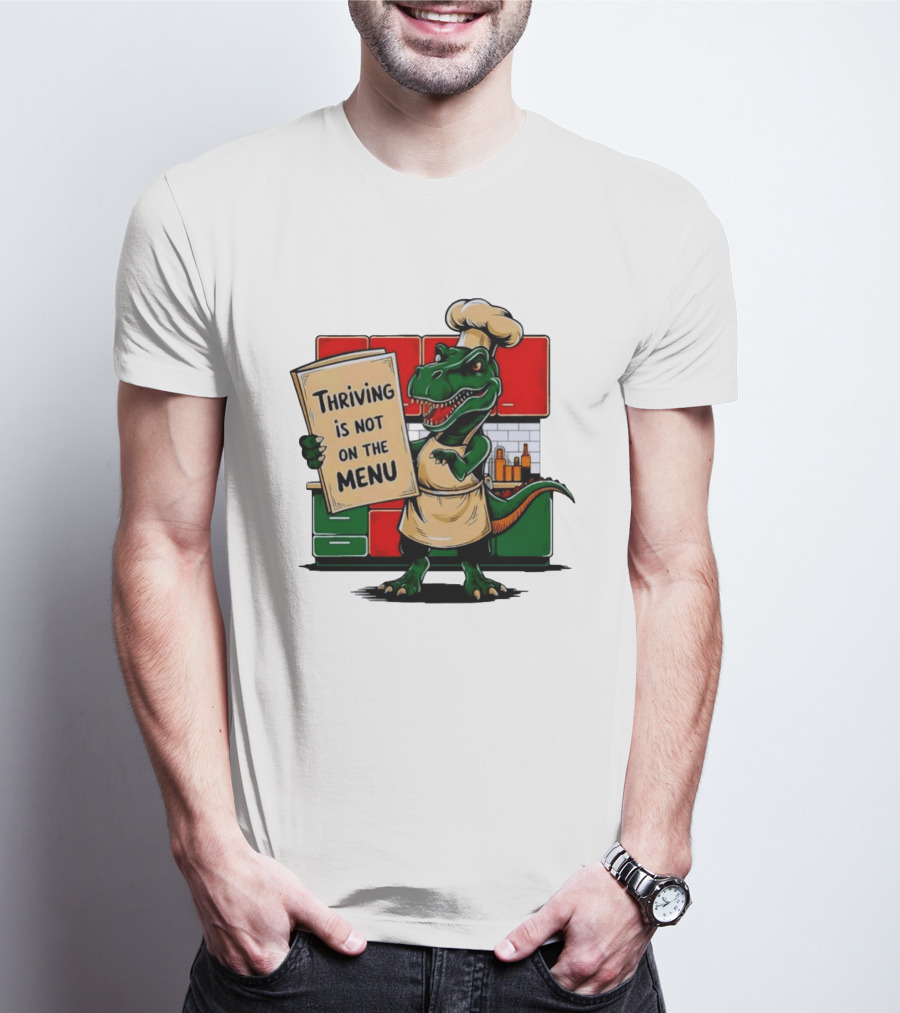 Thriving Is Not On The Menu Dinosaur Chef Kitchen Cooking T-Shirt