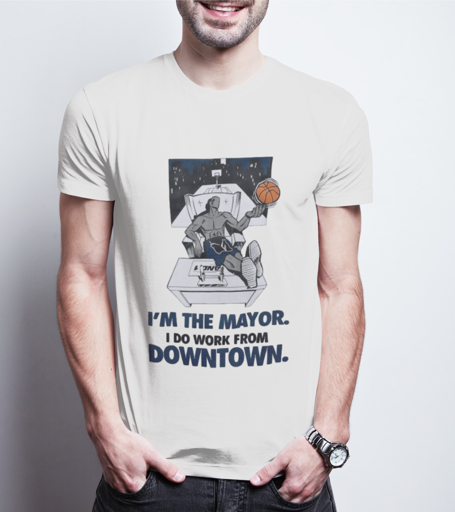 I'm The Mayor I Do Work From Downtown Basketball Office T-Shirt